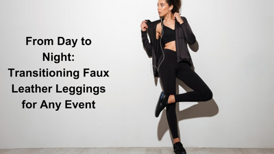 From Day to Night: Transitioning Faux Leather Leggings for Any Event