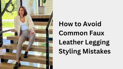 How to Avoid Common Faux Leather Legging Styling Mistakes