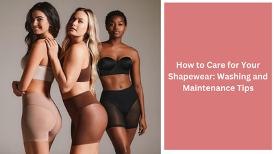 How to Care for Your Shapewear: Washing and Maintenance Tips