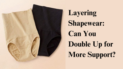 Layering Shapewear: Can You Double Up for More Support?